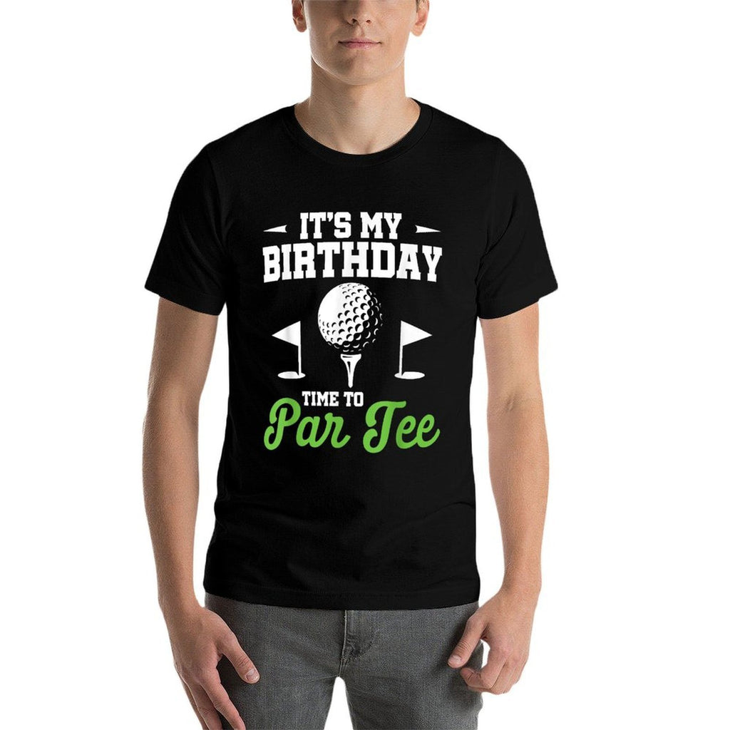 Its My Birthday Time To Par Golfer Golf Party Golfing  High-quality Stitching T-Shirt