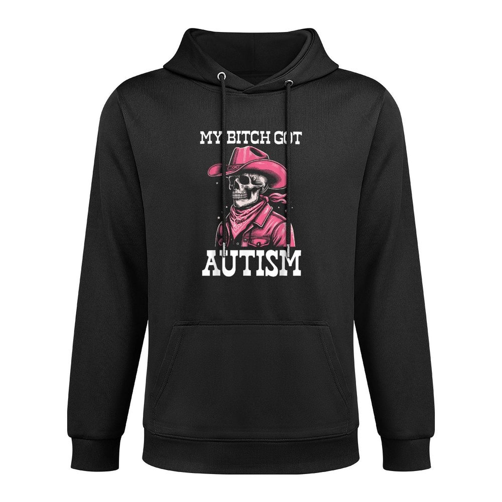 My Bitch Got Autism Funny Skeleton Meme Autistic Durable Construction Hoodie