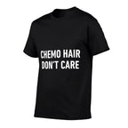 Funny Chemo Hair Dont Care for Cancer Patients Losing Hair Comfortable T-Shirt