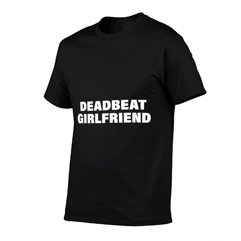 Deadbeat Girlfriend Funny Apparel  Eco-friendly Material T-Shirt