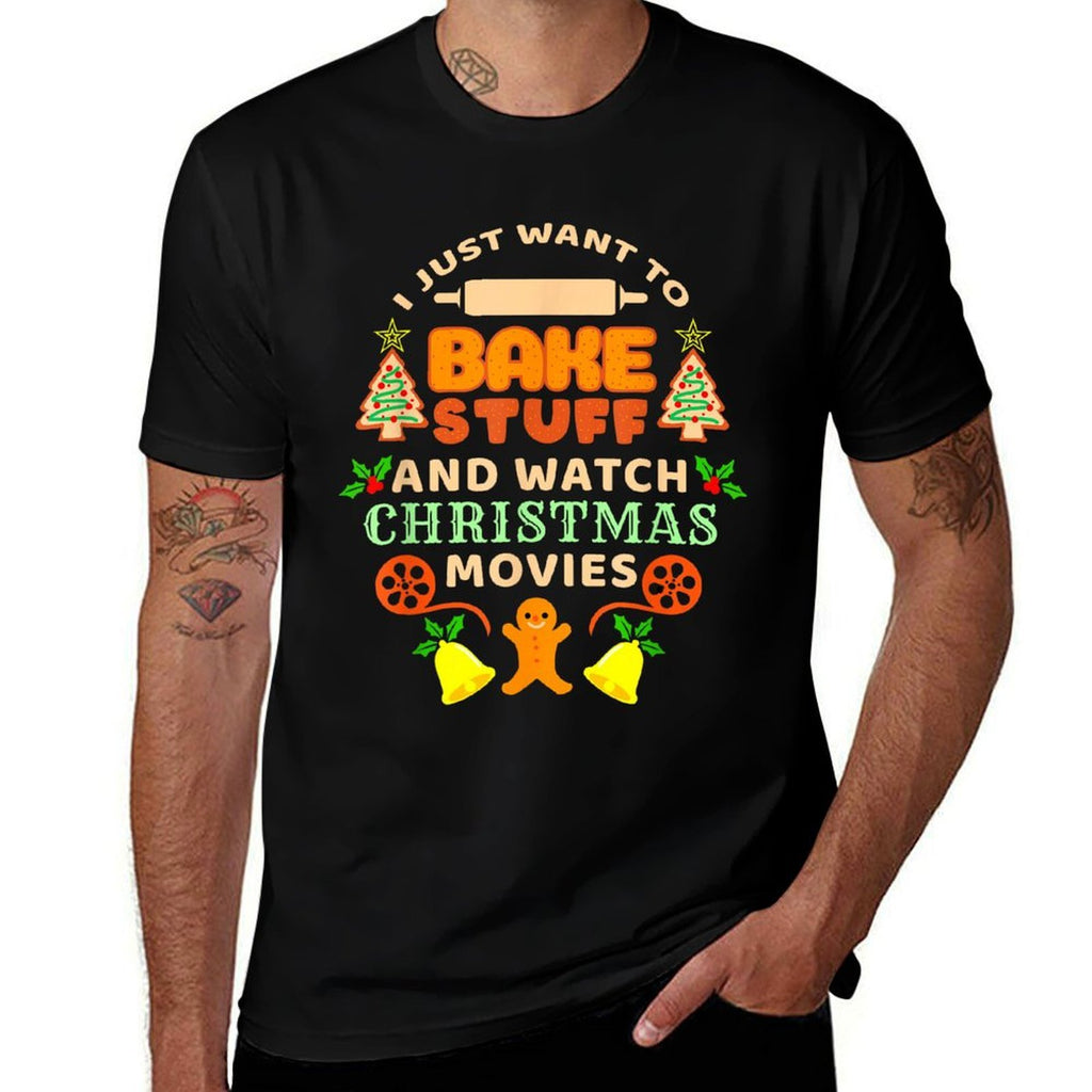 I Just Want To Bake Stuff And Watch Christmas Movies  Quick-drying T-Shirt
