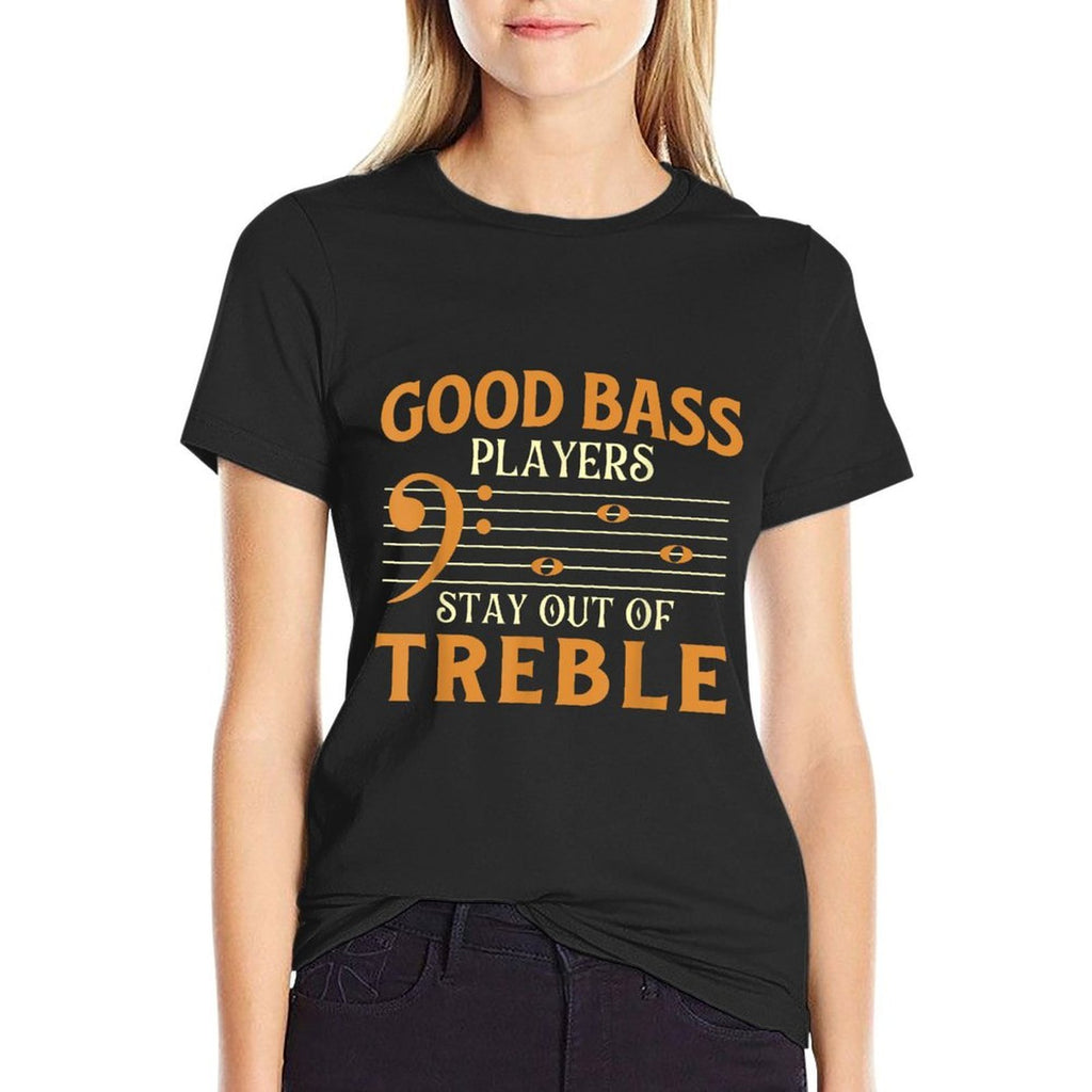 Good Bass Players Stay Out Of Treble - Bassist Bass Guitar  Breathable T-Shirt