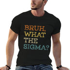 Bruh What The Sigma Funny Memens Boys Kids Sigma Male  Odor-resistant T-Shirt