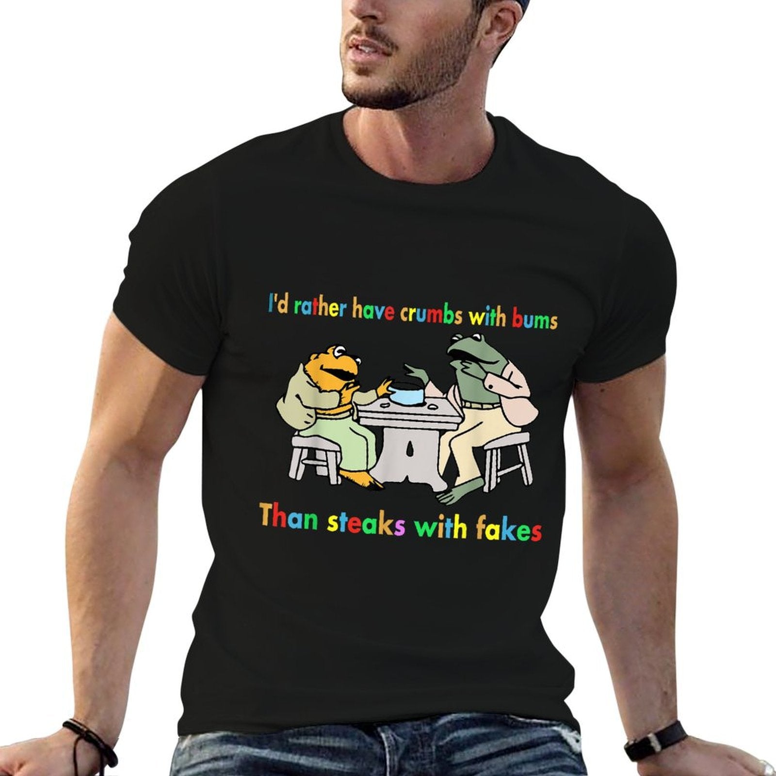 Id Rather Have Crumbs With Bums Than Steaks With Fakes Frog  Slim-fit Cut T-Shirt