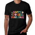 Happy To See Your Face Teacher Student Funny Back To School  Slim-fit Cut T-Shirt