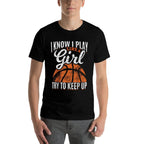 I Know I Play Like A Girl Try To Keep Up Funny Basketball  Quick-drying T-Shirt