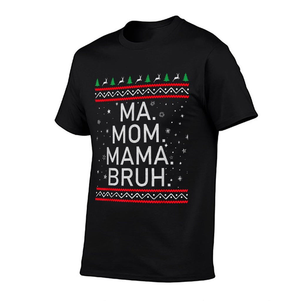 Ma Mom Mama Bruh Mother Funny Mama Ugly Christmas  Tagless Design T-Shirt
