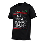 Ma Mom Mama Bruh Mother Funny Mama Ugly Christmas  Tagless Design T-Shirt