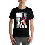 Mouths Dont Get Pregnant Licking Embarrassing Adult Humor  Classic T-Shirt