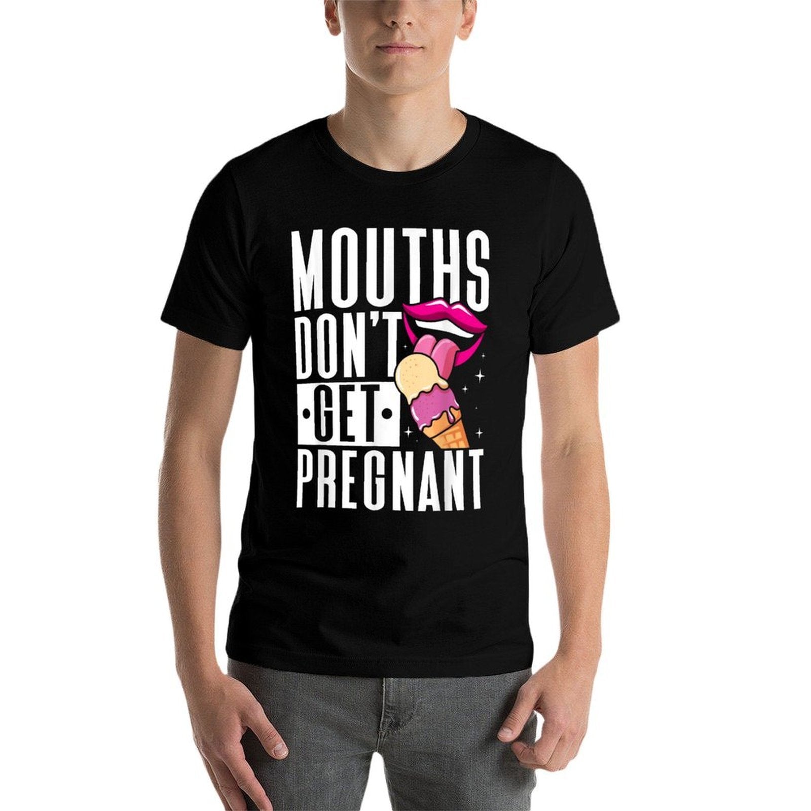 Mouths Dont Get Pregnant Licking Embarrassing Adult Humor  Classic T-Shirt