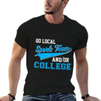 Funny Go Local Sports Team And College Sarcastic Joke  Durable T-Shirt