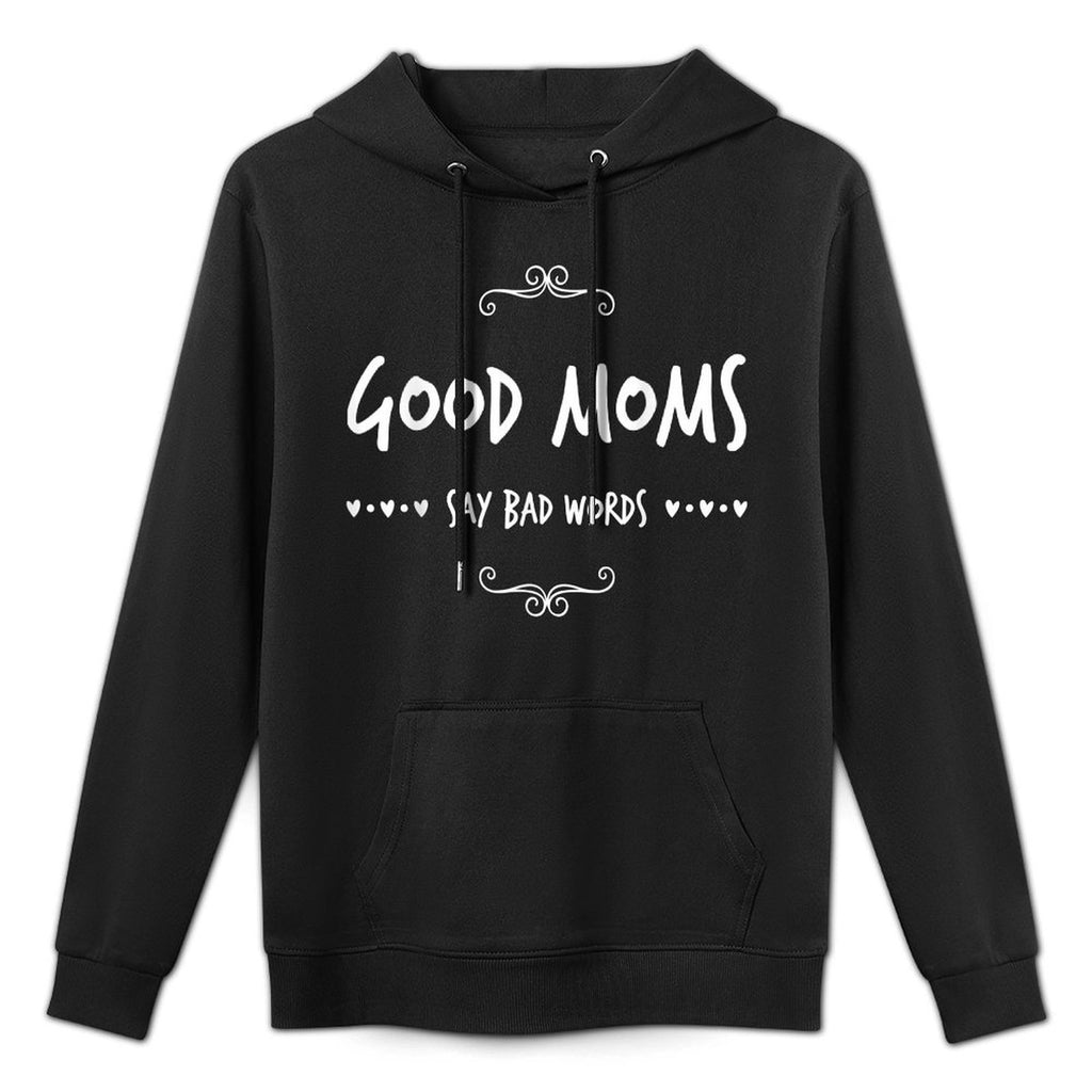 Good Moms Say Bad Words Funny Meme Graphic Bad Mom Shameless Customizable Surface Hoodie
