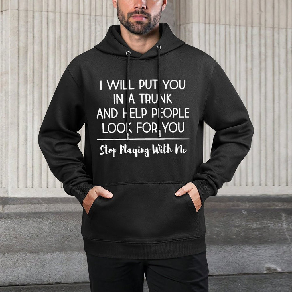 I Will Put You In A Trunk And Help People Look For You Funny Moisture-Wicking Hoodie