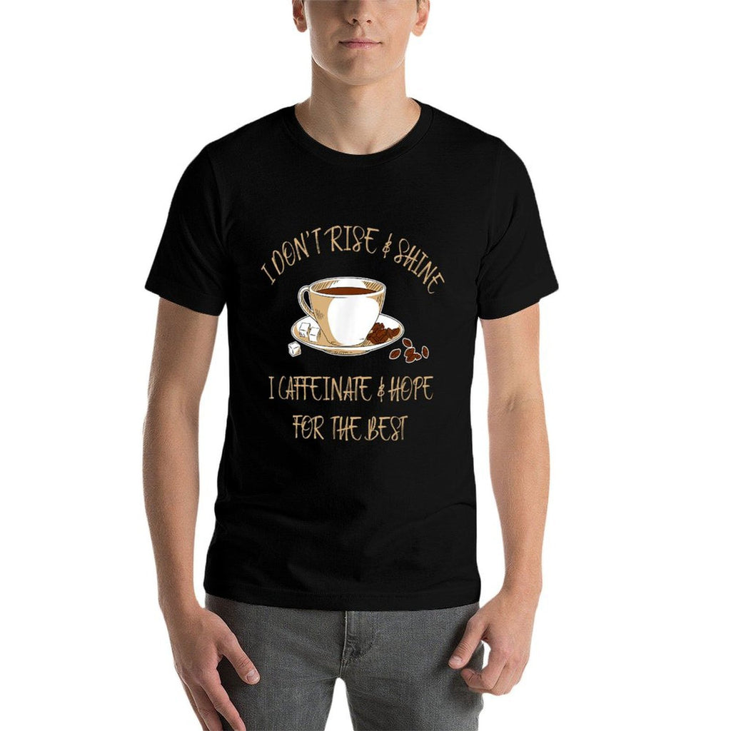 Funny Coffee - I Dont Rise And Shine I Caffeinate And Hope  Slim-fit Cut T-Shirt
