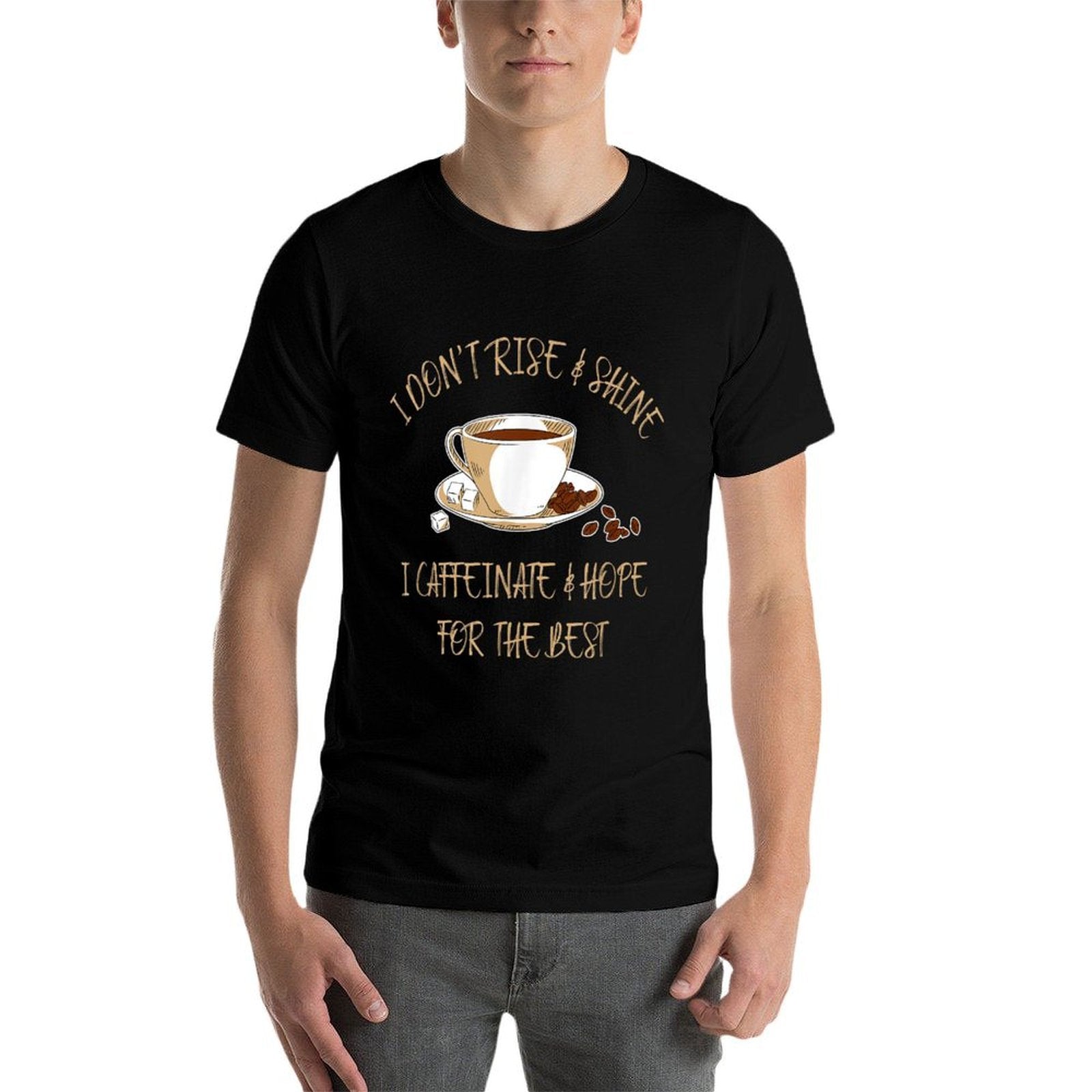 Funny Coffee - I Dont Rise And Shine I Caffeinate And Hope  Slim-fit Cut T-Shirt