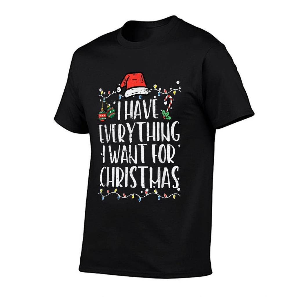 Have Everything I Want Christmas Xmas Match Men Women Kids  Slim-fit Cut T-Shirt