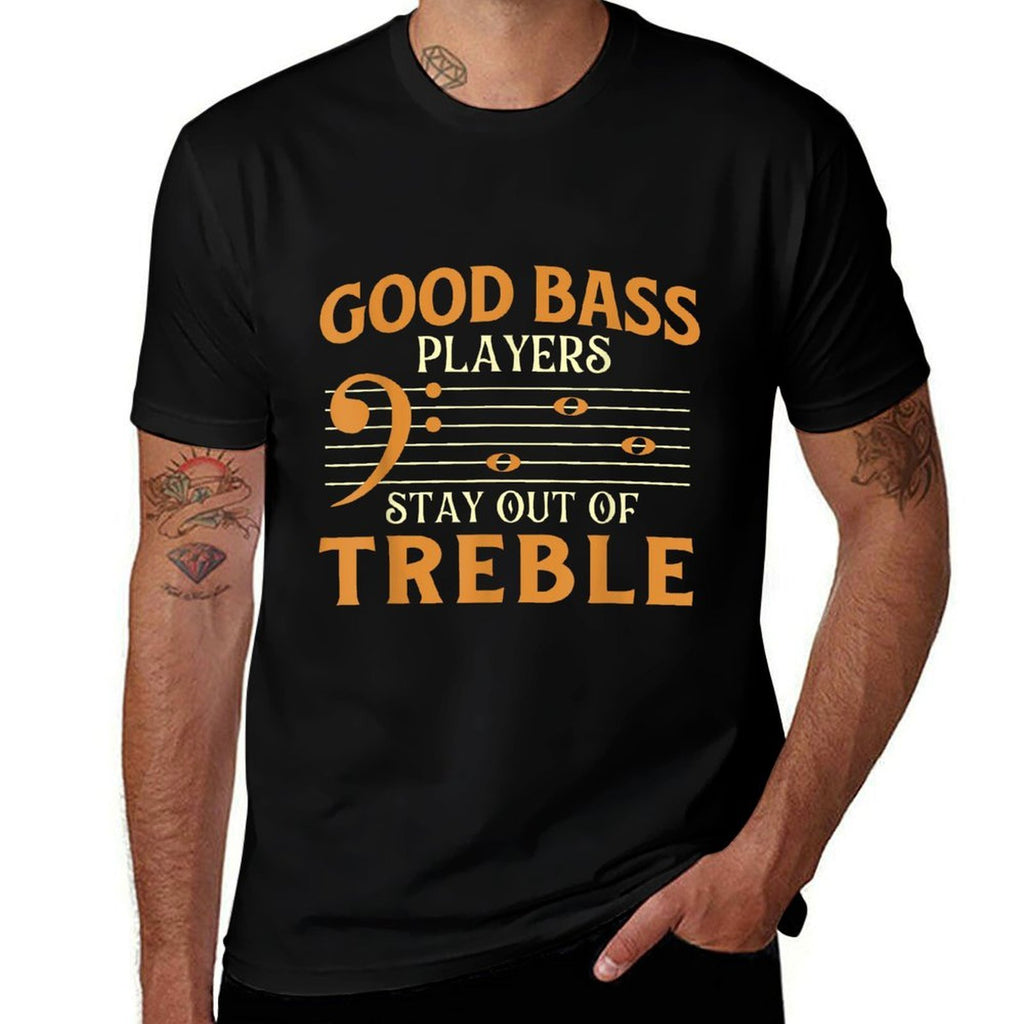 Good Bass Players Stay Out Of Treble - Bassist Bass Guitar  Breathable T-Shirt