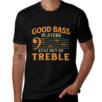 Good Bass Players Stay Out Of Treble - Bassist Bass Guitar  Breathable T-Shirt