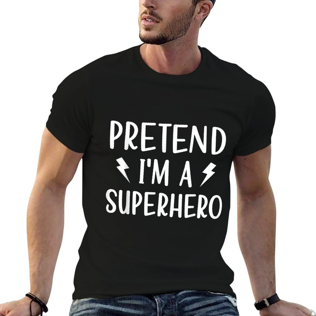 Pretend Im A Superhero Funny Easy Halloween Costume  Breathable T-Shirt