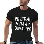 Pretend Im A Superhero Funny Easy Halloween Costume  Breathable T-Shirt