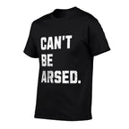 CBA Cant Be Arsed! Funny Lazy Brother Andnager Memes  Graphic-printed T-Shirt