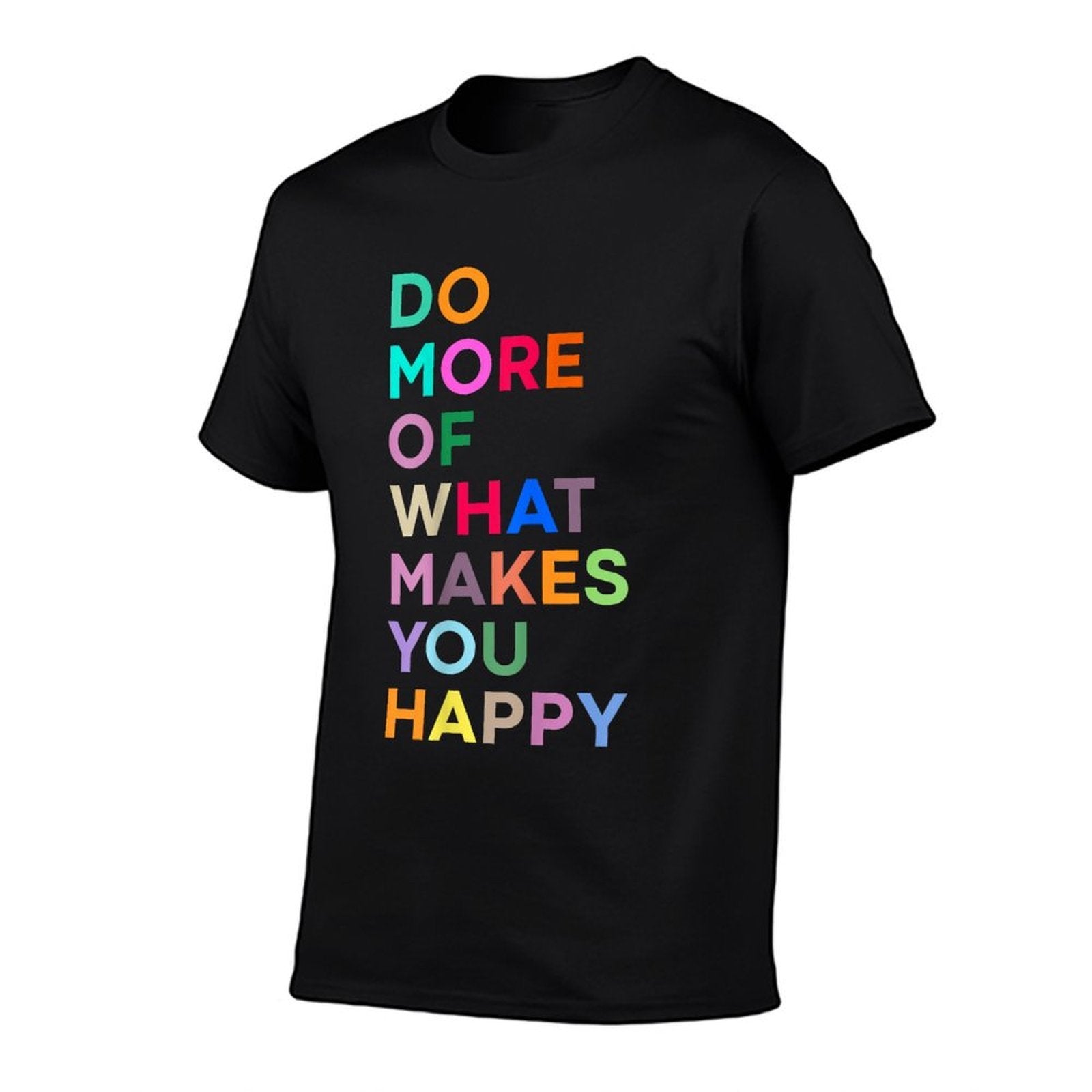 Do More Of What Make You Happy - Colorful  Affordable Price T-Shirt