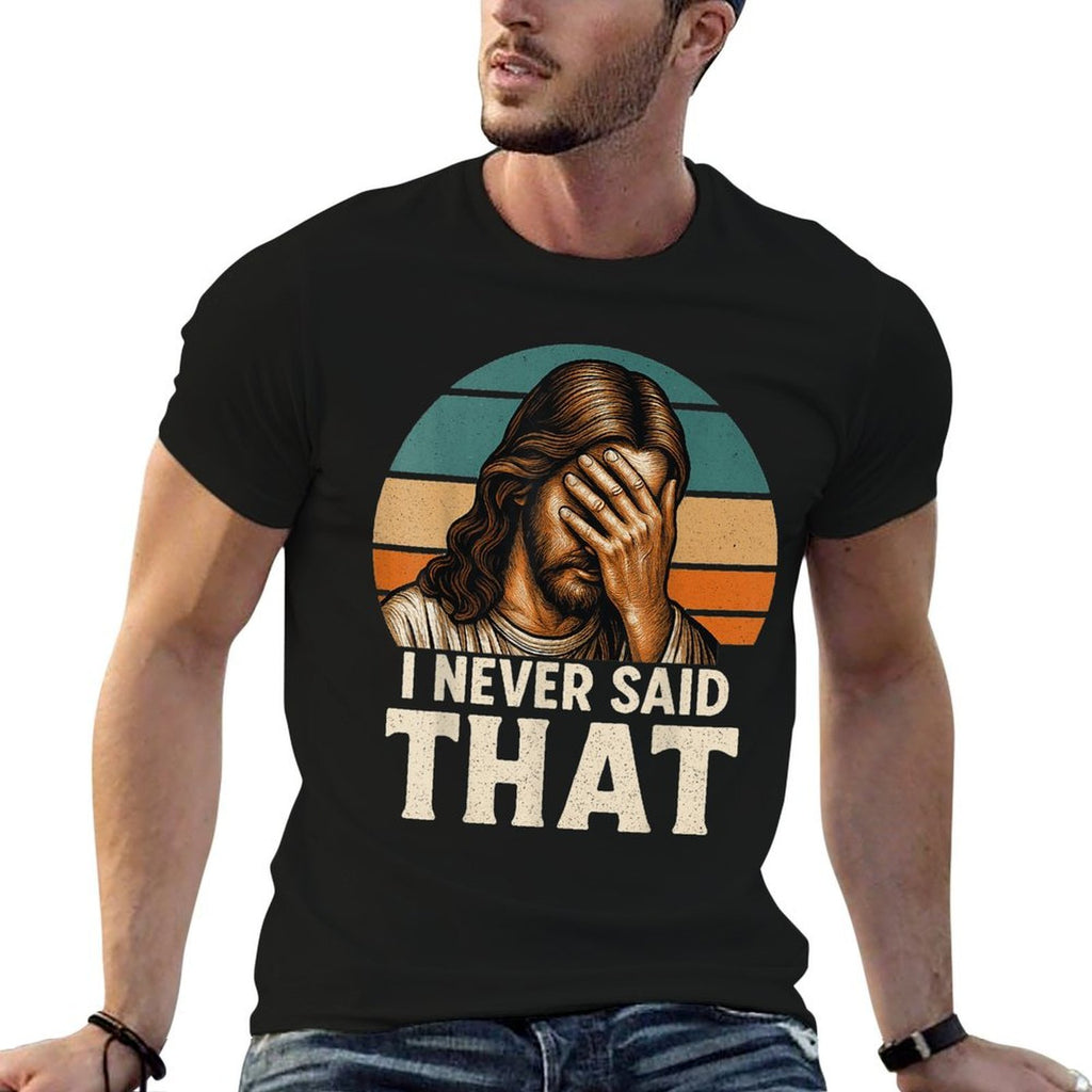 I Never Said That Jesus Meme Funny Christian Cheerful Christ  High-quality Stitching T-Shirt
