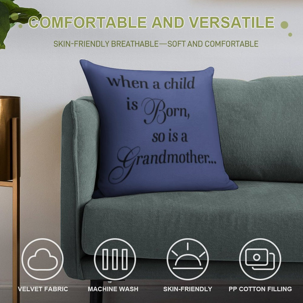 When A Child Is Born So Is A Grandmother Soft Hidden Zipper Throw Pillow