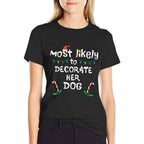 Most Likely Decorate Her Dog Christmas Xmas Family Matching  Trendy Pattern T-Shirt