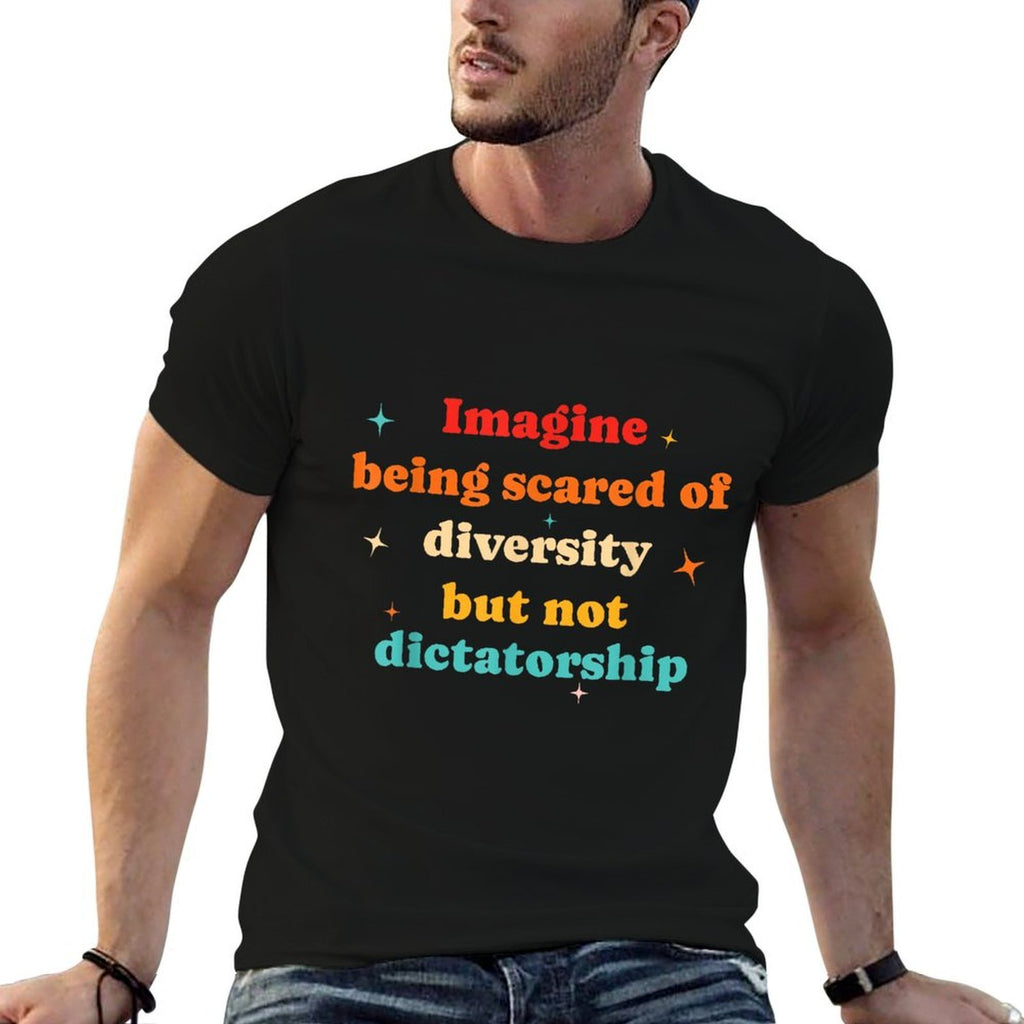Imagine Being Scared Of Diversity Funny Political Humor  Affordable Price T-Shirt