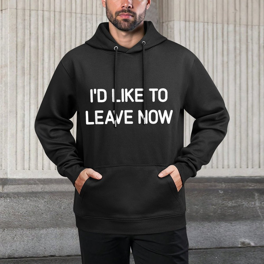 Id Like To Leave Now, Funny, Jokes, Sarcastic Versatile Streetwear Hoodie
