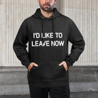 Id Like To Leave Now, Funny, Jokes, Sarcastic Versatile Streetwear Hoodie