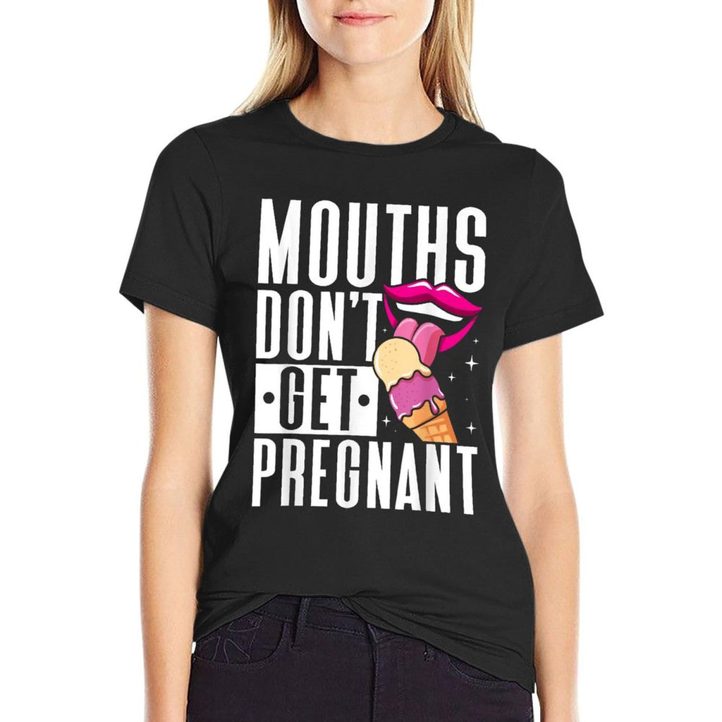 Mouths Dont Get Pregnant Licking Embarrassing Adult Humor  Classic T-Shirt
