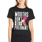 Mouths Dont Get Pregnant Licking Embarrassing Adult Humor  Classic T-Shirt