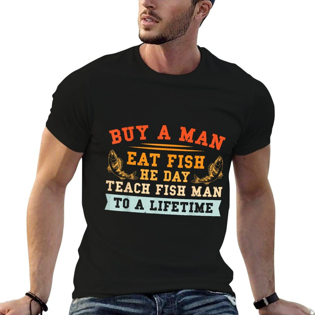 Buy A Man Eat Fish He Day Teach Fish Man To A Lifetime  Breathable T-Shirt