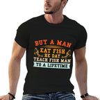 Buy A Man Eat Fish He Day Teach Fish Man To A Lifetime  Breathable T-Shirt