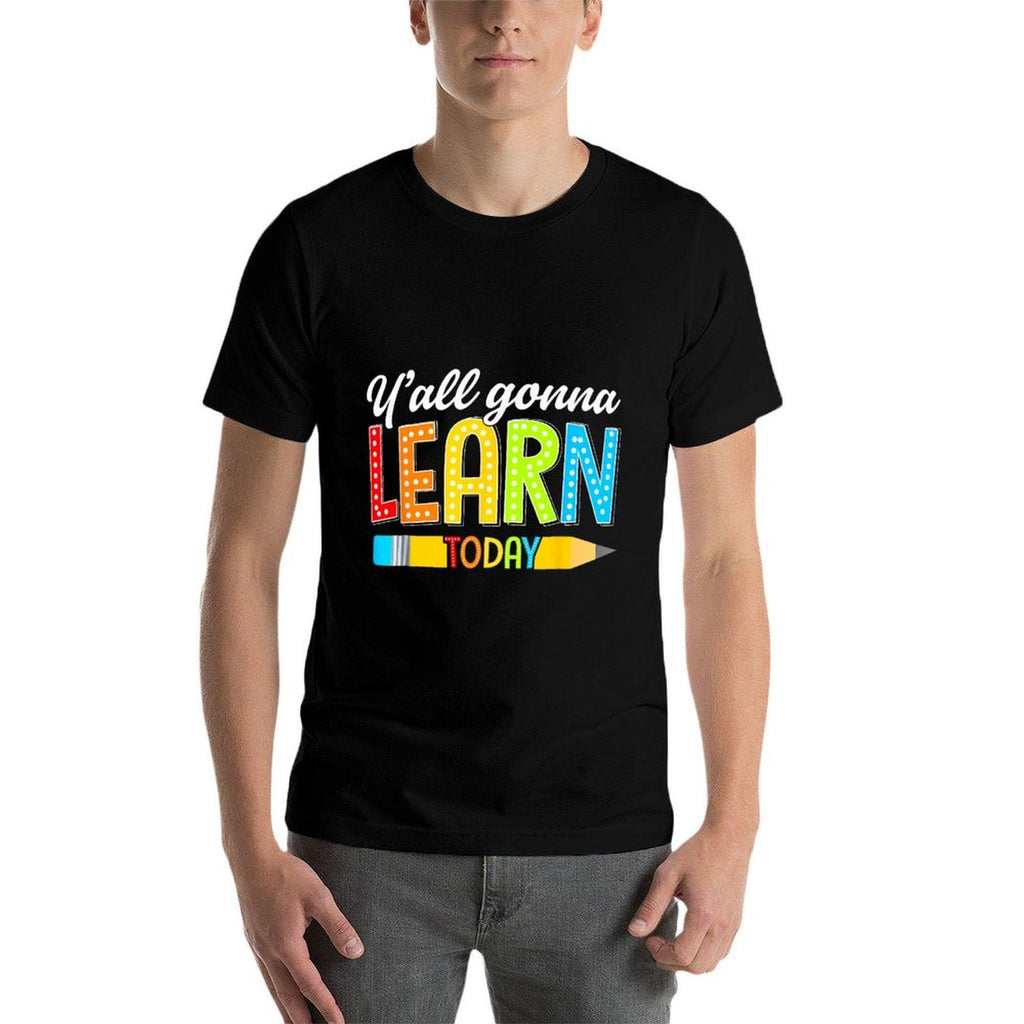 Teacher Yall Gonna Learn Today First Day Of School Funny Men Women Kids  Slim-fit Cut T-Shirt