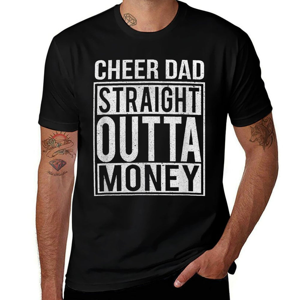 Cheer Dad Straight Outta Money I Cheer Coach Gift  High-quality Stitching T-Shirt