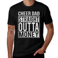 Cheer Dad Straight Outta Money I Cheer Coach Gift  High-quality Stitching T-Shirt