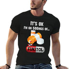 Its Ok, Im On 500mg Of Fukitol 2  Lightweight T-Shirt