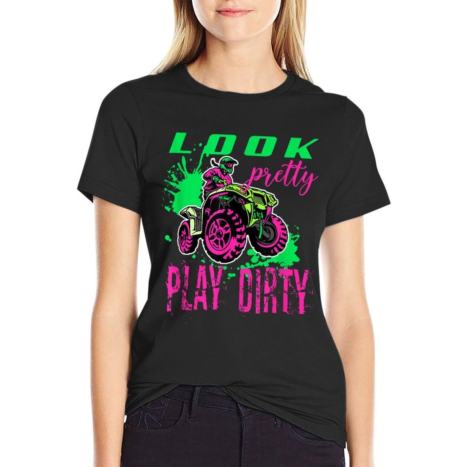 Funny ATV Quad Girl Riding 4 Wheeler Look Pretty Play Dirty  Durable T-Shirt
