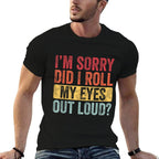 Im Sorry Did I Roll My Eyes Out Loud, Funny Vintage Graphic  Wrinkle-resistant T-Shirt