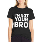 Im Not Your Bro Funny, Sarcastic Tshirt  Easy-care T-Shirt