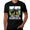 Hold Your Horses Funny Horse Meme for Man Woman  Ribbed Collar T-Shirt