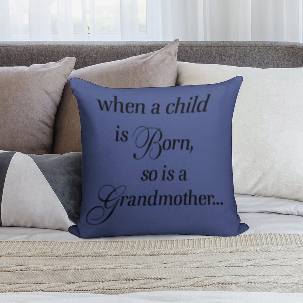 When A Child Is Born So Is A Grandmother Soft Hidden Zipper Throw Pillow