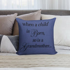 When A Child Is Born So Is A Grandmother Soft Hidden Zipper Throw Pillow