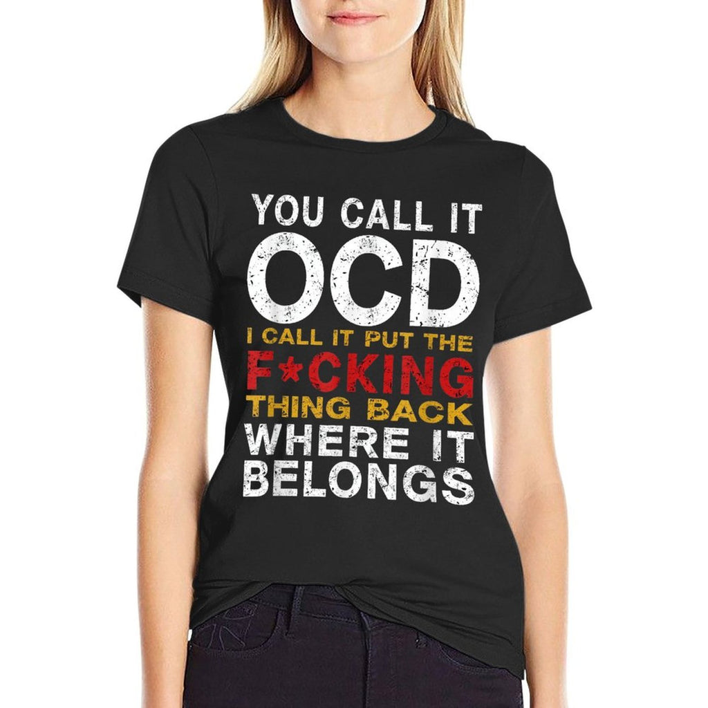 You Call It OCD I Call It Put It Back Where It Belongs  Summer-ready Fabric T-Shirt
