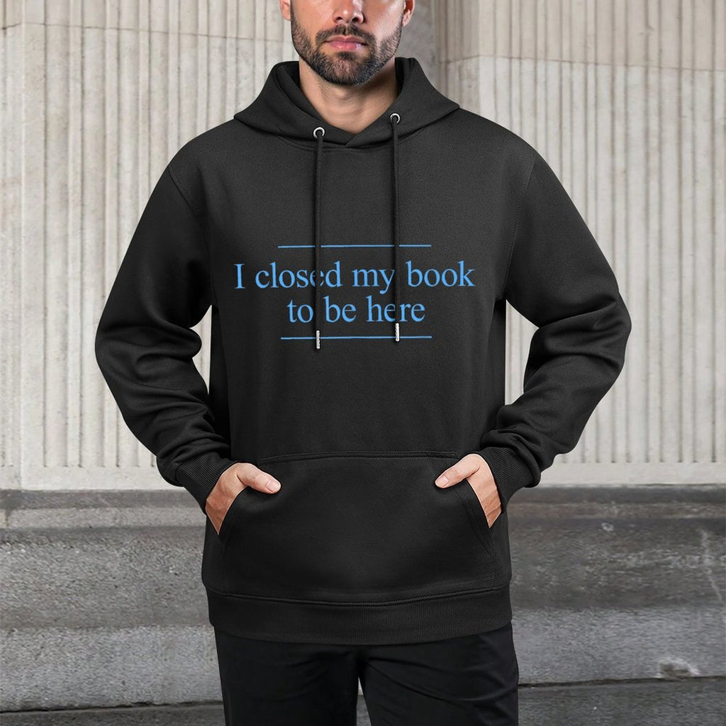 I Closed My Book To Be Here Shape Retention Hoodie