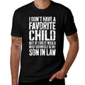 I Dont Have A Favorite Child Son In Law Humor  Cotton T-Shirt