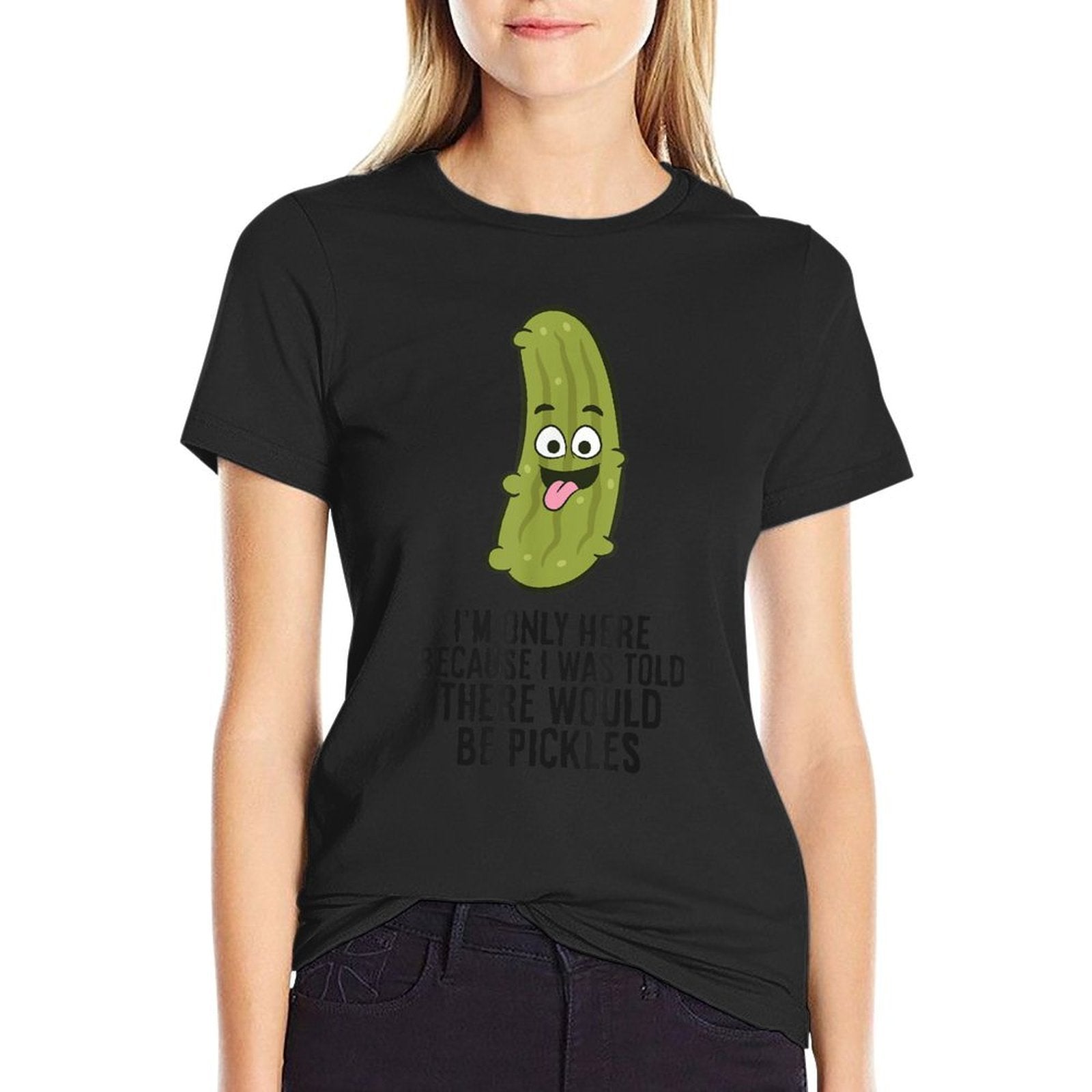 I Was Told There Would Be Pickles  Affordable Price T-Shirt